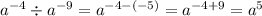 {a}^{ - 4} \div {a}^{ - 9} = {a}^{ - 4 - ( - 5)} = {a}^{ - 4 + 9} = {a}^{5}