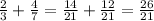 \frac{2}{3} + \frac{4}{7} = \frac{14}{21} + \frac{12}{21} = \frac{26}{21}