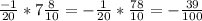 \frac{-1}{20} * 7\frac{8}{10} = -\frac{1}{20} * \frac{78}{10} = -\frac{39}{100}