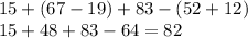 15 + (67 - 19) + 83 - (52 + 12) \\ 15 + 48 + 83 - 64 = 82 \\