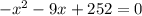 -x^{2} -9x +252 =0\\