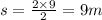 s = \frac{2 \times 9}{2} = 9m