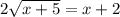 2\sqrt{x+5} = x+2