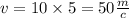 v = 10 \times 5 = 50 \frac{m}{c}