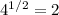 4^{1/2} = 2