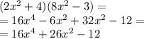 (2x^2+4)(8x^2-3)=\\=16x^4-6x^2+32x^2-12=\\=16x^4+26x^2-12