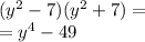 (y^2 -7)(y^2+7)=\\=y^4-49