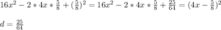 16x^2-2*4x*\frac{5}{8} +(\frac{5}{8} )^2=16x^2-2*4x*\frac{5}{8} +\frac{25}{64}=(4x-\frac{5}{8})^2\\ \\ d=\frac{25}{64}