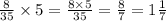 \frac{8}{35} \times 5 = \frac{8 \times 5}{35} = \frac{8}{7} = 1 \frac{1}{7}