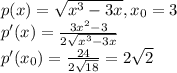 p(x) = \sqrt{x^3 - 3x}, x_0 = 3\\p'(x) = \frac{3x^2 - 3}{2\sqrt{x^3 - 3x}}\\p'(x_0) = \frac{24}{2\sqrt{18}} =2\sqrt{2}