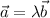 \displaystyle {\vec {a}}=\lambda {\vec {b}}