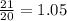 \frac{21}{20} = 1.05