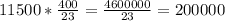 11500*\frac{400}{23}=\frac{4600000}{23}=200000