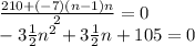 \frac{210+(-7)(n-1)n}{2}=0\\ -3\frac{1}{2}n^{2} +3\frac{1}{2}n+105=0 \\