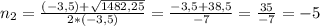 n_{2}=\frac{(-3,5)+\sqrt{1482,25} }{2*(-3,5)}=\frac{-3,5+38,5}{-7}=\frac{35}{-7}=-5