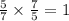 \frac{5}{7} \times \frac{7}{5} = 1