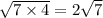 \sqrt{7 \times 4} = 2 \sqrt{7}