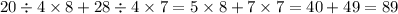 20 \div 4 \times 8 + 28 \div 4 \times 7 = 5 \times 8 + 7 \times 7 = 40 + 49 = 89