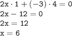 \tt 2x\cdot 1+(-3)\cdot 4=0\\2x-12=0\\2x=12\\x=6