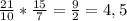 \frac{21}{10} * \frac{15}{7} = \frac{9}{2} = 4,5