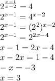 2^{\frac{x-1}{x-2}}=4\\2^{x-1}=4^{x-2}\\2^{x-1}=(2^2)^{x-2}\\2^{x-1}=2^{2x-4}\\x-1=2x-4\\x-2x=1-4\\-x=-3\\x=3