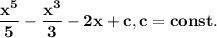 \bf \dfrac{x^5}{5} - \dfrac{x^3}{3} - 2x + c, c = const.