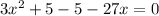 3x^2+5-5-27x=0