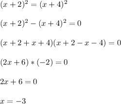 (x+2)^2=(x+4)^2\\ \\ (x+2)^2-(x+4)^2=0\\ \\ (x+2+x+4)(x+2-x-4)=0\\ \\ (2x+6)*(-2)=0\\ \\ 2x+6=0\\ \\ x=-3