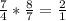 \frac{7}{4} * \frac{8}{7} = \frac{2}{1}