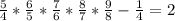 \frac{5}{4} * \frac{6}{5} * \frac{7}{6} * \frac{8}{7} * \frac{9}{8} - \frac{1}{4} = 2