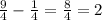 \frac{9}{4} - \frac{1}{4} = \frac{8}{4} = 2