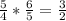 \frac{5}{4} * \frac{6}{5} = \frac{3}{2}