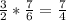 \frac{3}{2} * \frac{7}{6} = \frac{7}{4}