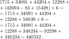 1715+34091+44204+12288+ \\ + (42694-83+15428) \times 6 = \\ = 1715+34091+44204+ \\ + 12288+58 039 \times 6 = \\ = 1715+34091+44204+ \\ + 12288+348 234 =92 298 + \\ + 348 234 = 440 532 \: . \\