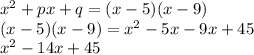 x^2+px+q=(x-5)(x-9)\\(x-5)(x-9)=x^2-5x-9x+45\\x^2-14x+45