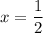 x = \displaystyle {1\over{2}}