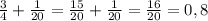 \frac{3}{4} +\frac{1}{20} =\frac{15}{20} +\frac{1}{20}=\frac{16}{20}=0,8