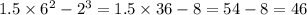 1.5 \times 6 { }^{2} - 2 {}^{3} = 1.5 \times 36 - 8 = 54 - 8 = 46