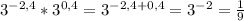 3^{-2,4}*3^{0,4}=3^{-2,4+0,4}=3^{-2}= \frac{1}{9}