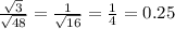 \frac{ \sqrt{3} }{ \sqrt{48} } = \frac{1}{ \sqrt{16} } = \frac{1}{4} = 0.25