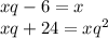 xq-6=x \\xq+24=xq^2