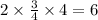 2 \times \frac{3}{4 } \times 4 = 6