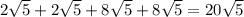 2\sqrt{5} + 2 \sqrt{5} + 8\sqrt{5} +8\sqrt{5} = 20\sqrt{5}