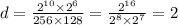 d = \frac{ {2}^{10} \times {2}^{6} }{256 \times 128} = \frac{ {2}^{16} }{ {2}^{8} \times {2}^{7} } = 2