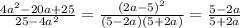 \frac{4a^{2}-20a+25 }{25-4a^{2} }=\frac{(2a-5)^{2} }{(5-2a)(5+2a)} =\frac{5-2a}{5+2a}