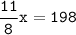 \tt\displaystyle\frac{11}{8}x=198\\\\