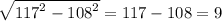 \sqrt{ {117}^{2} - {108}^{2} } = 117 - 108 = 9