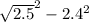 \sqrt{2.5}^{2} - {2.4}^{2}