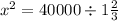 {x}^{2} = 40000 \div 1 \frac{2}{3}