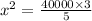 {x}^{2} = \frac{40000 \times 3}{5}